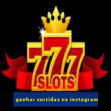 ganhar curtidas no instagram